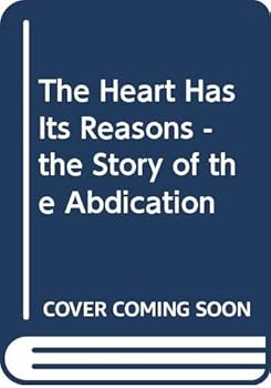 Paperback The Heart Has Its Reasons - the Story of the Abdication Book
