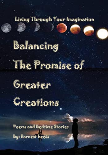 Balancing The Promise of Greater Creations (Living Through Your Imagination)