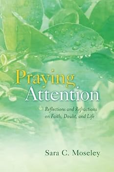 Praying Attention: Reflections and Refractions on Faith, Doubt, and Life