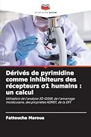 Dérivés de pyrimidine comme inhibiteurs des récepteurs s1 humains: un calcul (French Edition) 6200822182 Book Cover