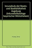 Inkunabelkataloge Bayerischer Bibliotheken / Incunabula Der Staats- Und Stadtbibliothek Augsburg 3447015977 Book Cover