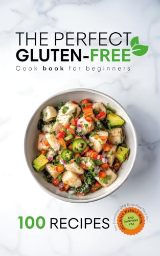 THE PERFECT GLUTEN-FREE COOKBOOK FOR BEGINNERS: EASY, DELICIOUS AND WITHOUT COMPLICATIONS RECIPES