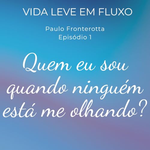 Quem eu sou quando ningu&eacute;m est&aacute; me olhando?