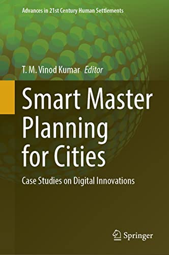 Smart Master Planning for Cities: Case Studies on Digital Innovations (Advances in 21st Century Human Settlements) (English Edition)