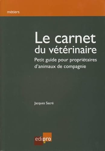 LE CARNET DU VÉTÉRINAIRE: PETIT GUIDE POUR PROPRIÉTAIRES D'ANIMAUX DE