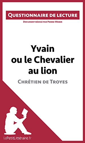 Télécharger Yvain ou le Chevalier au lion de Chrétien de Troyes: Questionnaire de lecture (LEPETITLITTERAIRE.FR Livre eBook France