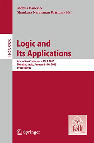 Logic and Its Applications: 6th Indian Conference, Icla 2015, Mumbai, India, January 8-10, 2015. Proceedings: 8923  