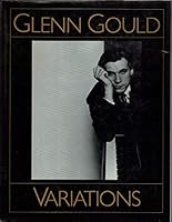Glenn Gould Variations - By Himself and His Friends 0385189958 Book Cover