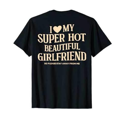 (on Back) I Love My Super Hot Beautiful Girlfriend Stay