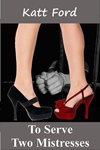 To Serve Two Mistresses: A FemDom Tale (Amy's Bitch Book 4)