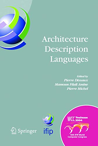 Architecture Description Languages: IFIP TC-2 Workshop on Architecture Description Languages (WADL), World Computer Congress, Aug. 22-27, 2004, ... and Communication Technology, 176)
