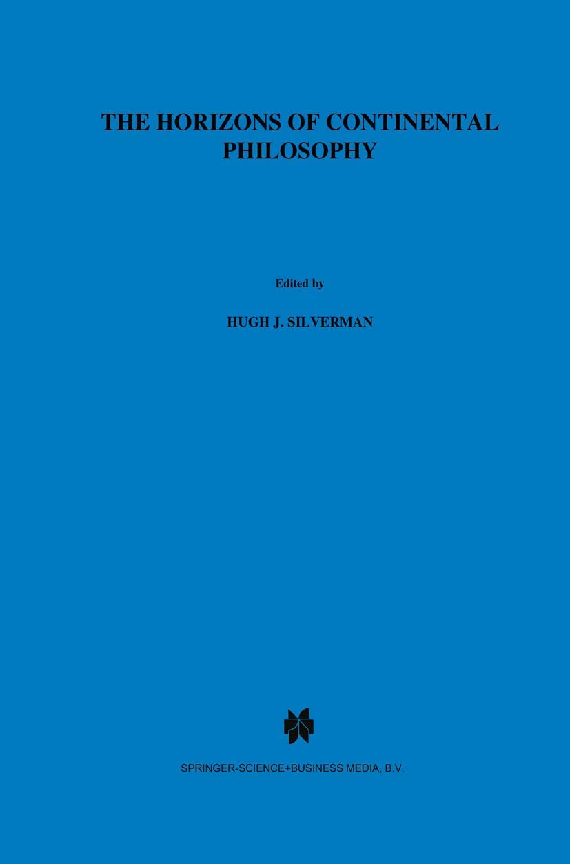 The Horizons of Continental Philosophy: Essays on Husserl, Heidegger, and Merleau-Ponty (Martinus Nijhoff Philosophy Library)