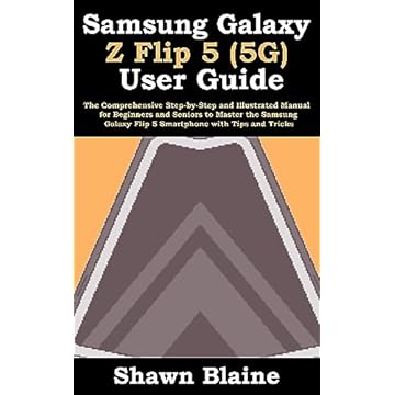 Samsung Galaxy Z Flip 5 (5G) User Guide: The Comprehensive Step-by-Step and Illustrated Manual for Beginners and Seniors to Master the Samsung Galaxy Flip ... with Tips and Tricks (English Edition)