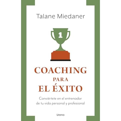 Coaching para el éxito (Crecimiento personal): Conviertete En El Entrenador De Tu Vida Personal Y Profesional