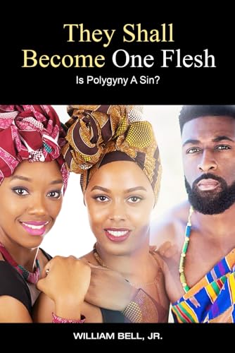 They Shall Become One Flesh: Is Polygyny A Sin?