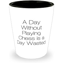 A Day Without Playing Chess is a Day Wasted. Shot Glass, Chess Present From Friends, Epic Ceramic Cup For Friends, Chess set, Chess board, Chess pieces, Chess book, Chess software
