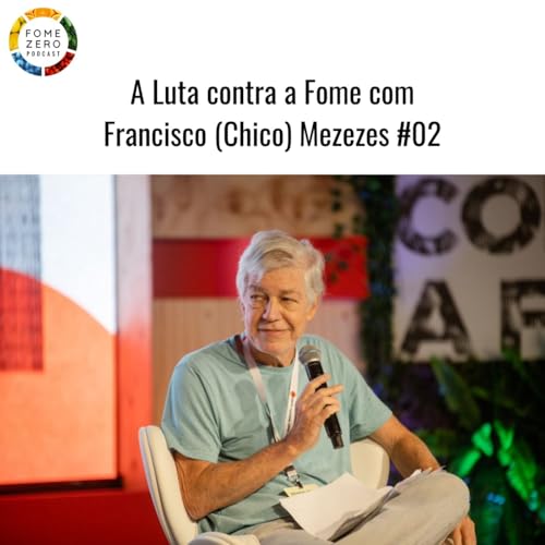 A Luta contra a Fome com Francisco (Chico) Mezezes #02