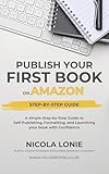 Publish Your First Book on Amazon: A Simple Step-by-Step Guide to...
