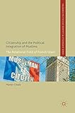 Citizenship and the Political Integration of Muslims: The Relational Field of French Islam (Palgrave Politics of Identity and Citizenship Series)