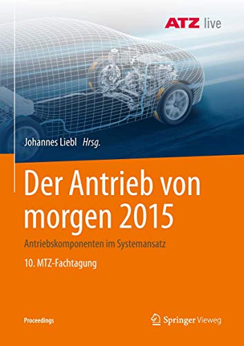 Der Antrieb von morgen 2015: Antriebskomponenten im Systemansatz 10. MTZ-Fachtagung (Proceedings)