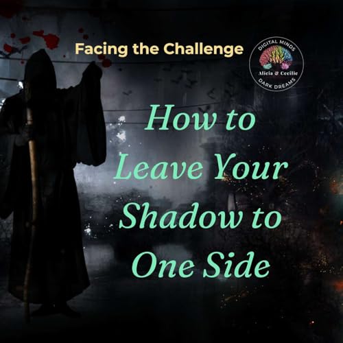 Know How To Leave Your Shadow To One Side - Digital Minds Dark Dreams #5