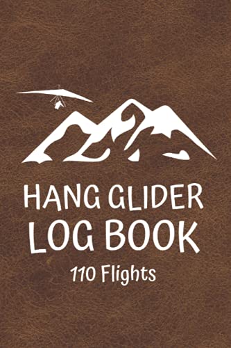 Hang Glider Log Book: Hang Gliding Pilot Logbook - Flightbook to Track Flight Details - 110 Pages 6x9