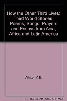 How the other third lives: Third World stories, poems, songs, prayers, and essays from Asia, Africa, and Latin America