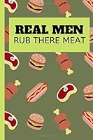 Real Men Rub There Meat: Do It Yourself Interactive Cookbook For The Barbecue Expert. 1093160357 Book Cover
