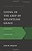 Living in the Grip of Relentless Grace: The Gospel in the Lives of Isaac & Jacob, Second Edition (The Gospel According to the Old Testament)