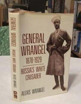 Hardcover GENERAL WRANGEL 1878-1929: Russia"s White Crusader Book