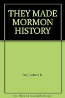 THEY MADE MORMON HISTORY B000I5L880 Book Cover