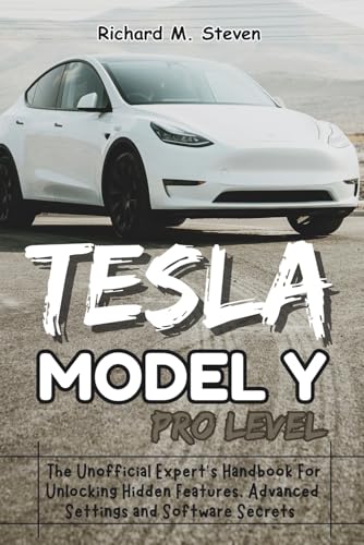 Tesla Model Y Pro Level: The Unofficial Expert’s Handbook for Unl...
