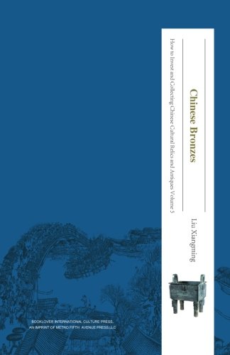 Chinese Bronzes: Volume 5 (How to Invest and Collect Chinese Cultural Relics and Antiques)
