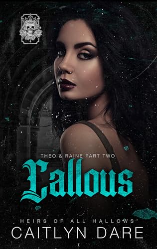Callous: A dark high school bully romance (Heirs of All Hallows’ Book 6)