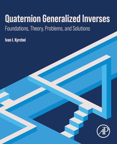 Quaternion Generalized Inverses: Foundations, Theory, Problems, and Solutions