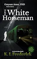 The White Horseman (Grayson Ames, PHD) 1793145032 Book Cover
