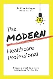 The Modern Healthcare Professional: 8 hours a week to a more fulfilled and flexible life