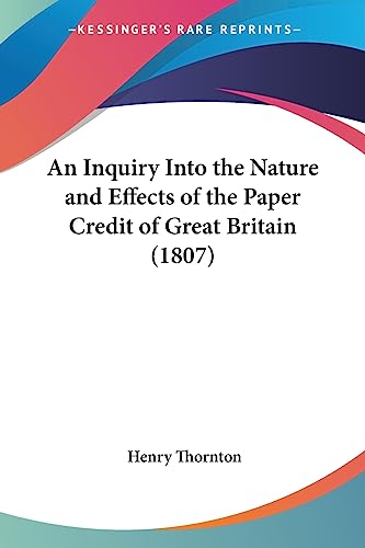 An Inquiry Into the Nature and Effects of the Paper Credit of Great Britain (1807)