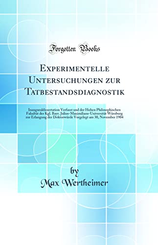 Experimentelle Untersuchungen zur Tatbestandsdiagnostik: Inauguraldissertation Verfasst und der Hohen Philosophischen Fakultät der Kgl. Bayr. ... Doktorwürde Vorgelegt am 30, November 1904
