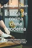  El libro de cocina china moderna: Fórmulas sabrosas y poco utilizadas. Para principiantes y avanzados y cualquier dieta