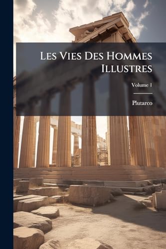 Les Vies Des Hommes Illustres; Volume 1 (French Edition)