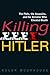 Killing Hitler: The Plots, the Assassins, and the Dictator Who Cheated Death