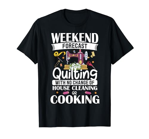 Pronóstico de fin de semana Quilting No House Cleaning Tee Camiseta