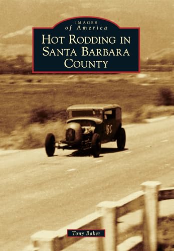 Hot Rodding in Santa Barbara County (Images of America)