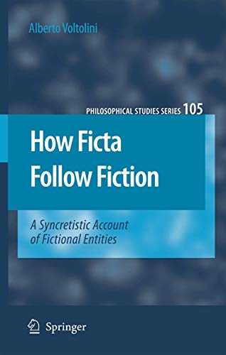 How Ficta Follow Fiction: A Syncretistic Account of Fictional Entities (Philosophical Studies Series, 105)
