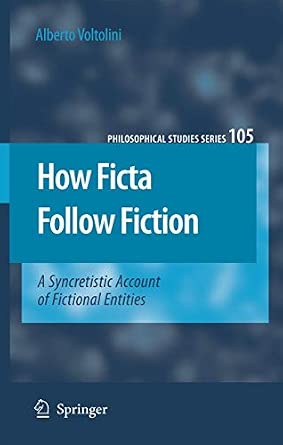 How Ficta Follow Fiction: A Syncretistic Account of Fictional Entities: 105 Softcover reprint of hardcover 1st ed. 2006 Edition book cover
