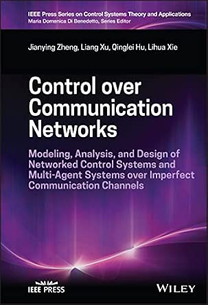 Control over Communication Networks: Modeling, Analysis, and Design of Networked Control Systems and Multi-Agent Systems over Imperfect Communication ... on Control Systems Theory and Applications) Control over Communication Networks: Modeling, Analysis, and Design of Networked Control Systems and Multi-Agent Systems over Imperfect Communication ... on Control Systems Theory and Applications) book cover