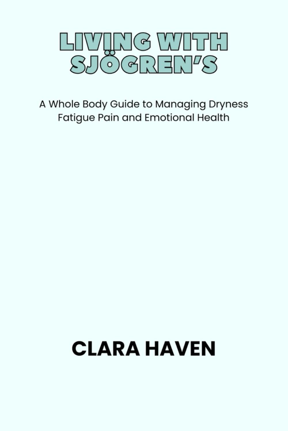 LIVING WITH SJÖGREN’S: A Whole Body Guide to Managing Dryness Fatigue Pain and Emotional Health      Paperback – Large Print, February 22, 2026