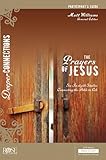 The Prayers of Jesus Participant's Guide: DVD-Based Bible Study - Deeper Connections Series