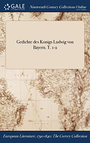 Gedichte des Konigs Ludwig von Bayern. T. 1-2 (German Edition)